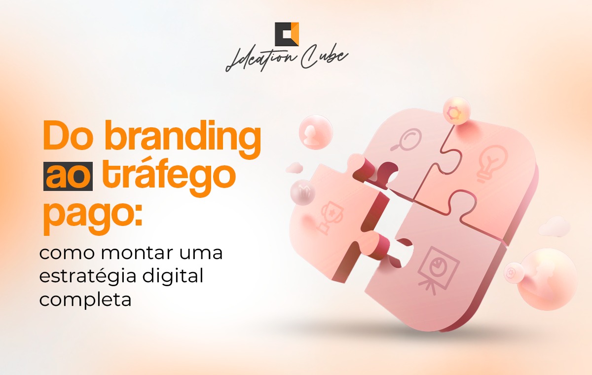 Do Branding ao Tráfego Pago: Como Montar uma Estratégia Digital Completa